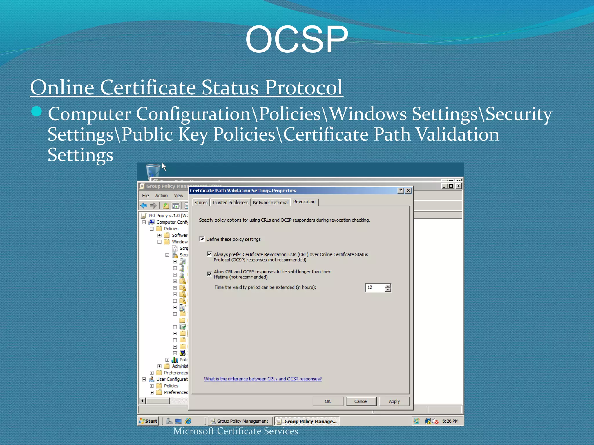OCSP Online Certificate Status Protocol Computer Configuration\Policies\Windows Settings\Security Settings\Public Key Policies\Certificate Path Validation Settings Microsoft Certificate Services 