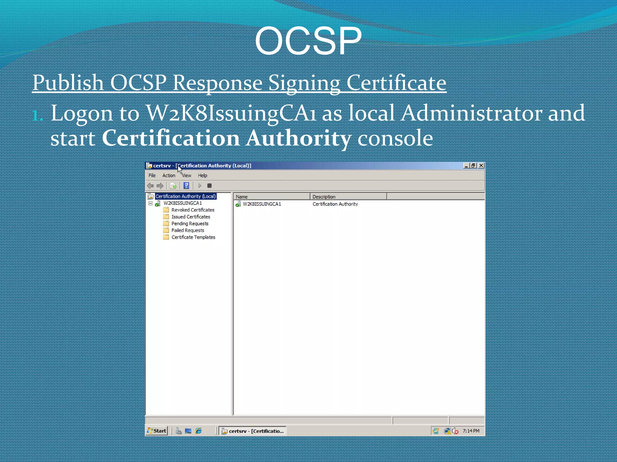 OCSP Publish OCSP Response Signing Certificate Logon to W2K8IssuingCA1 as local Administrator and start  Certification Authority  console 