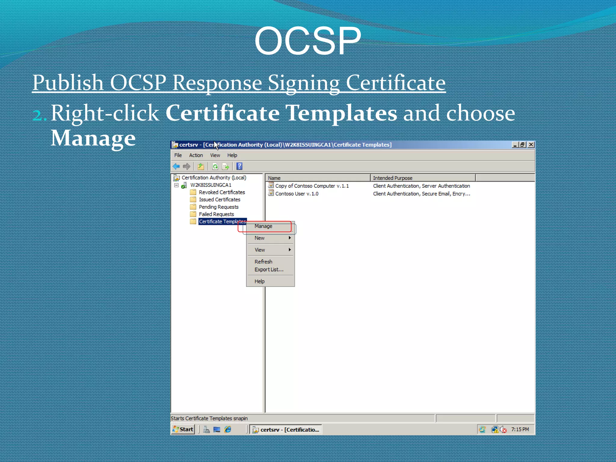 OCSP Publish OCSP Response Signing Certificate Right-click  Certificate Templates  and choose  Manage 