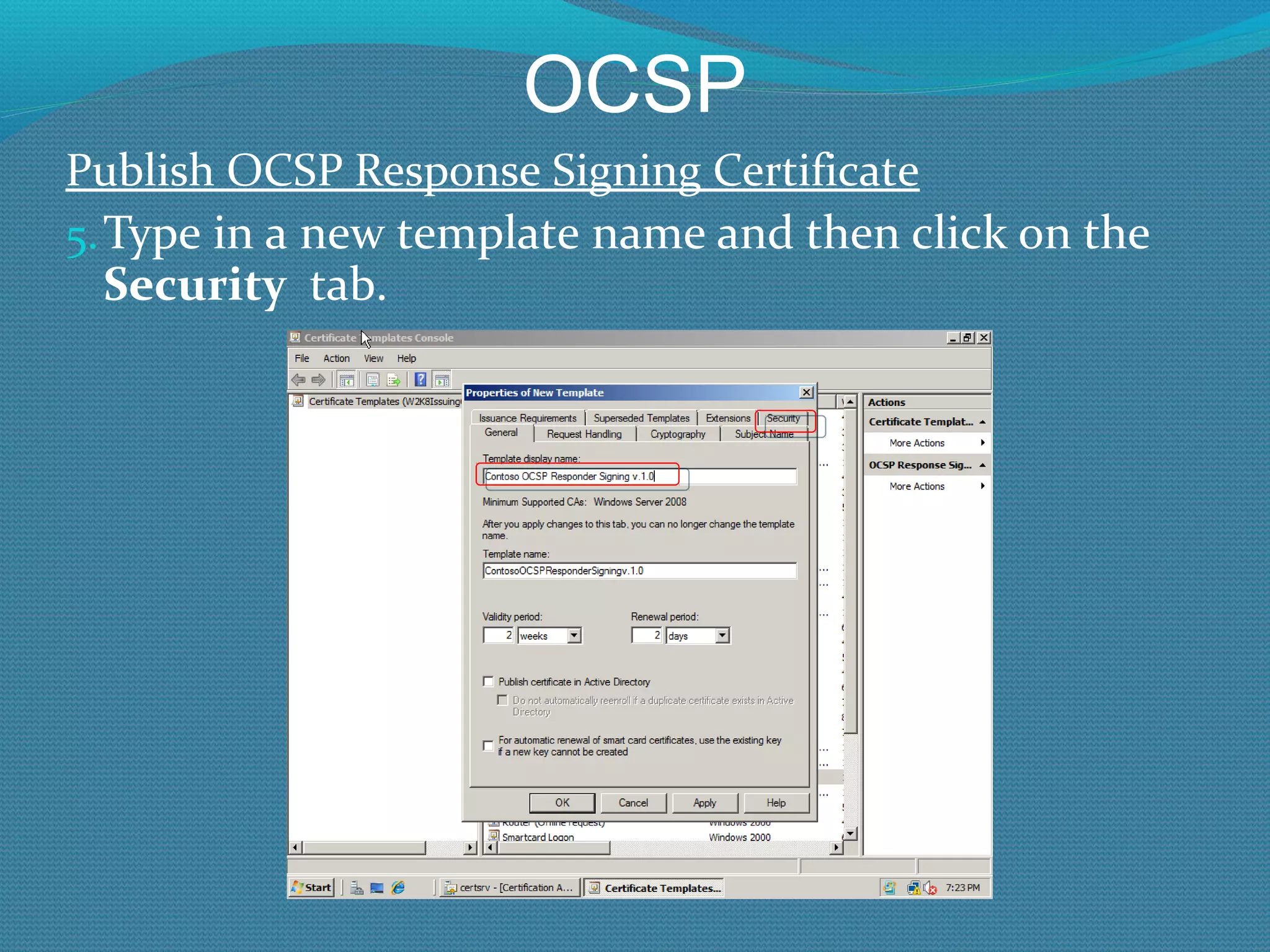 OCSP Publish OCSP Response Signing Certificate Type in a new template name and then click on the  Security  tab. 