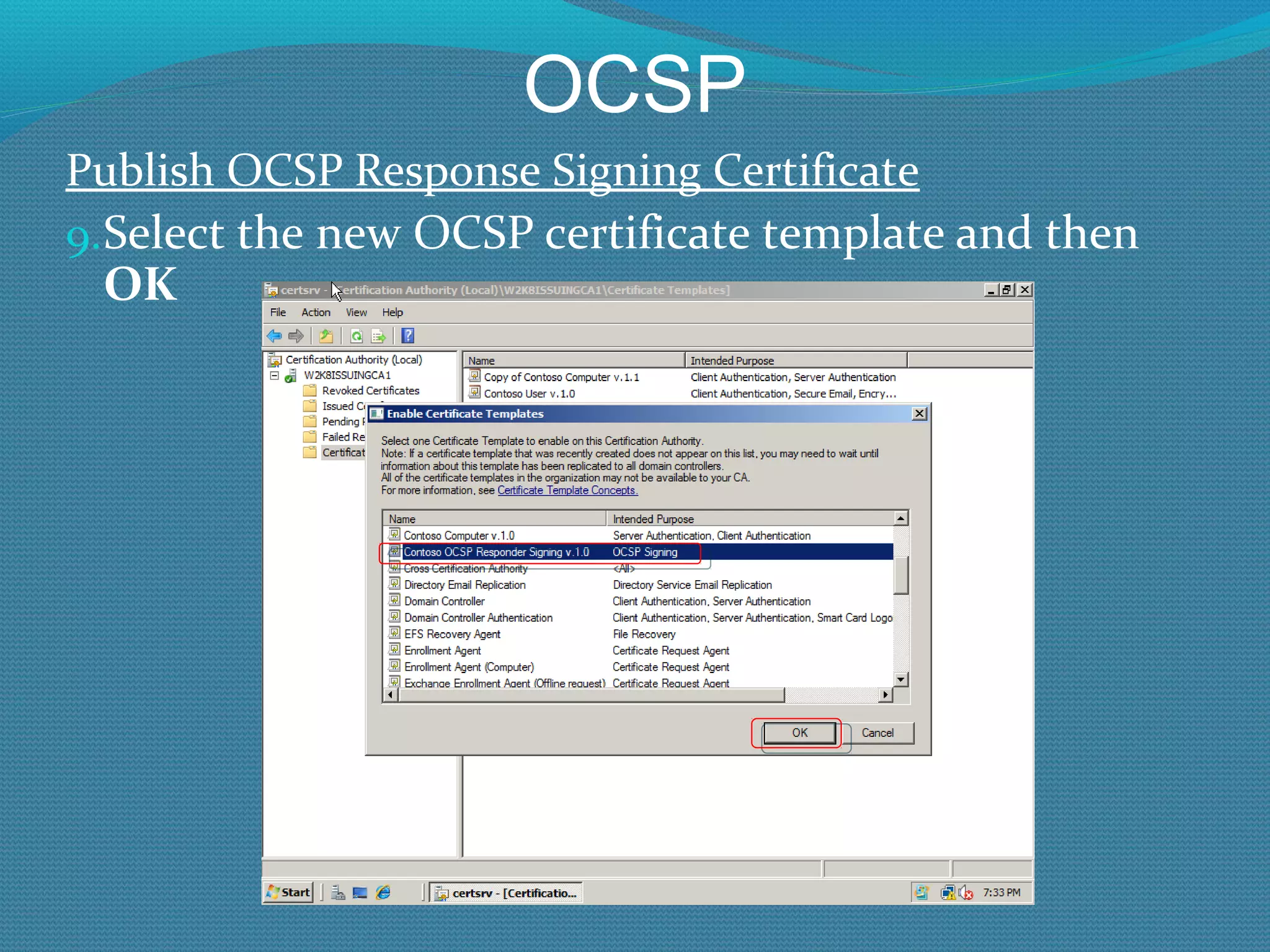 OCSP Publish OCSP Response Signing Certificate Select the new OCSP certificate template and then  OK 