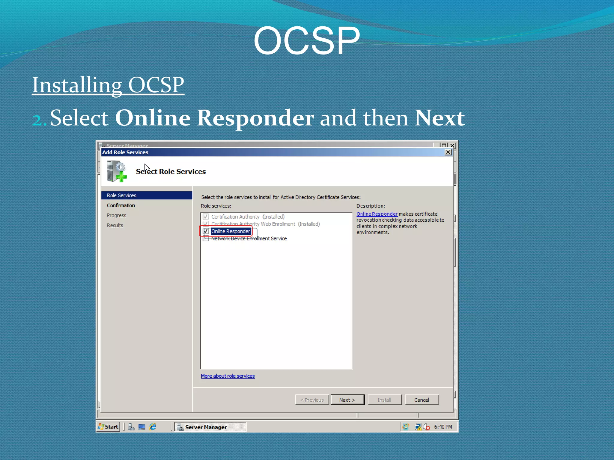 OCSP Installing OCSP Select  Online Responder  and then  Next 