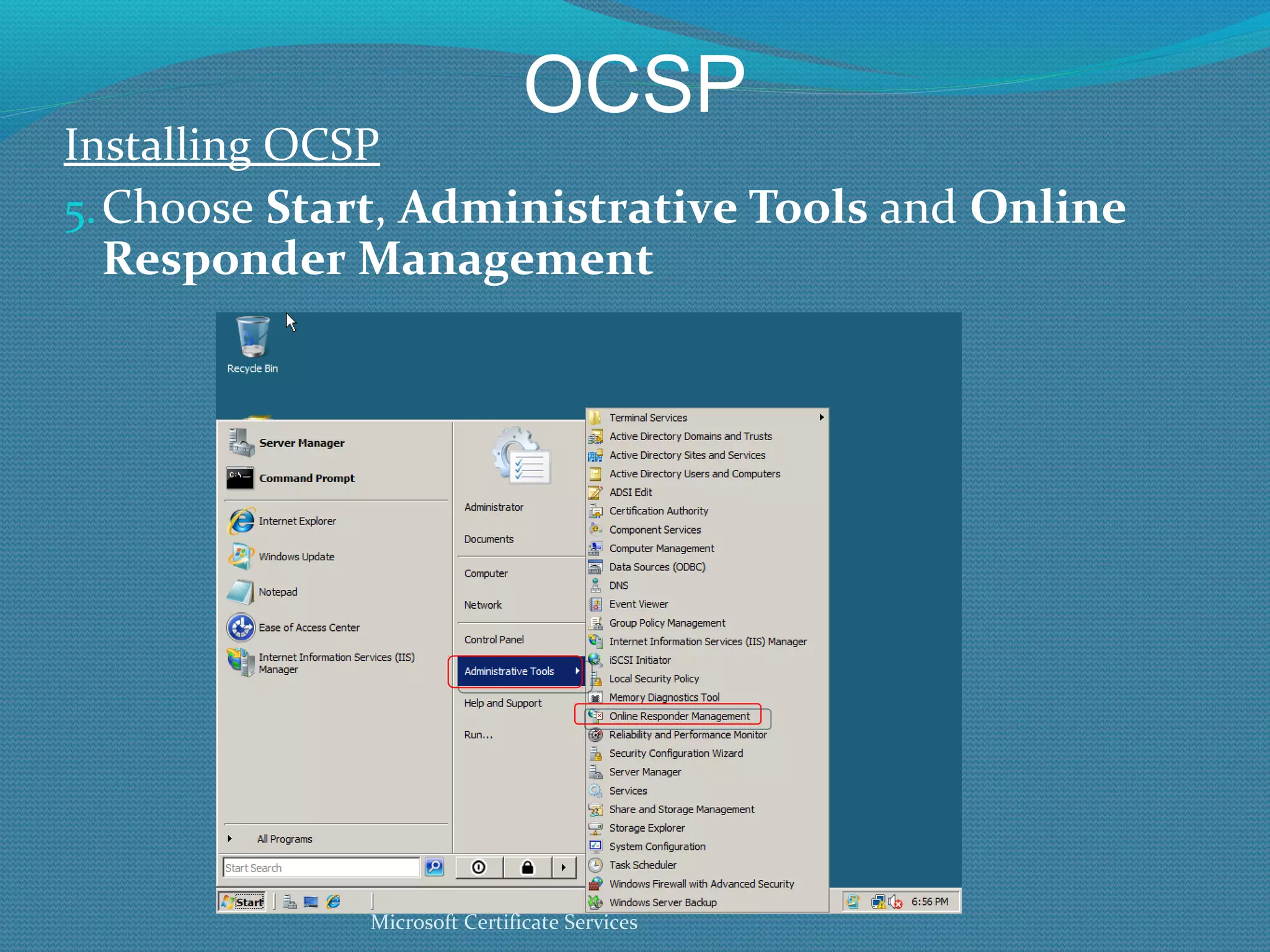 OCSP Installing OCSP Choose  Start ,  Administrative Tools  and  Online Responder Management Microsoft Certificate Services 