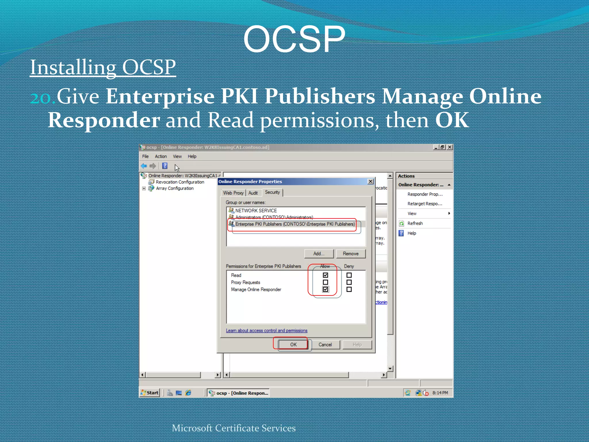 OCSP Installing OCSP Give  Enterprise PKI Publishers   Manage Online Responder  and Read permissions, then  OK Microsoft Certificate Services 