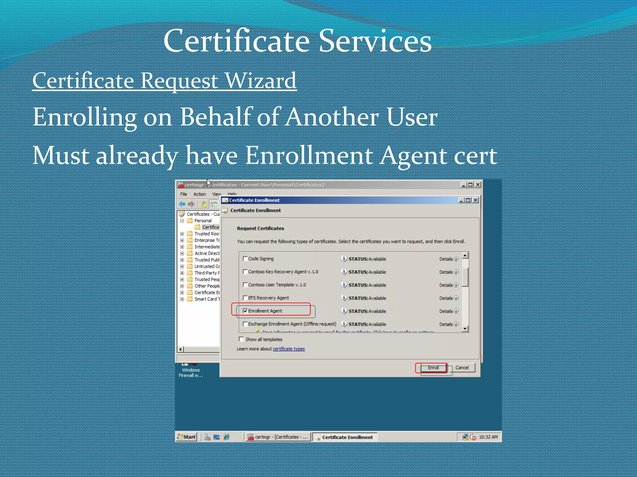 Certificate Request Wizard Enrolling on Behalf of Another User Must already have Enrollment Agent cert Certificate Services 
