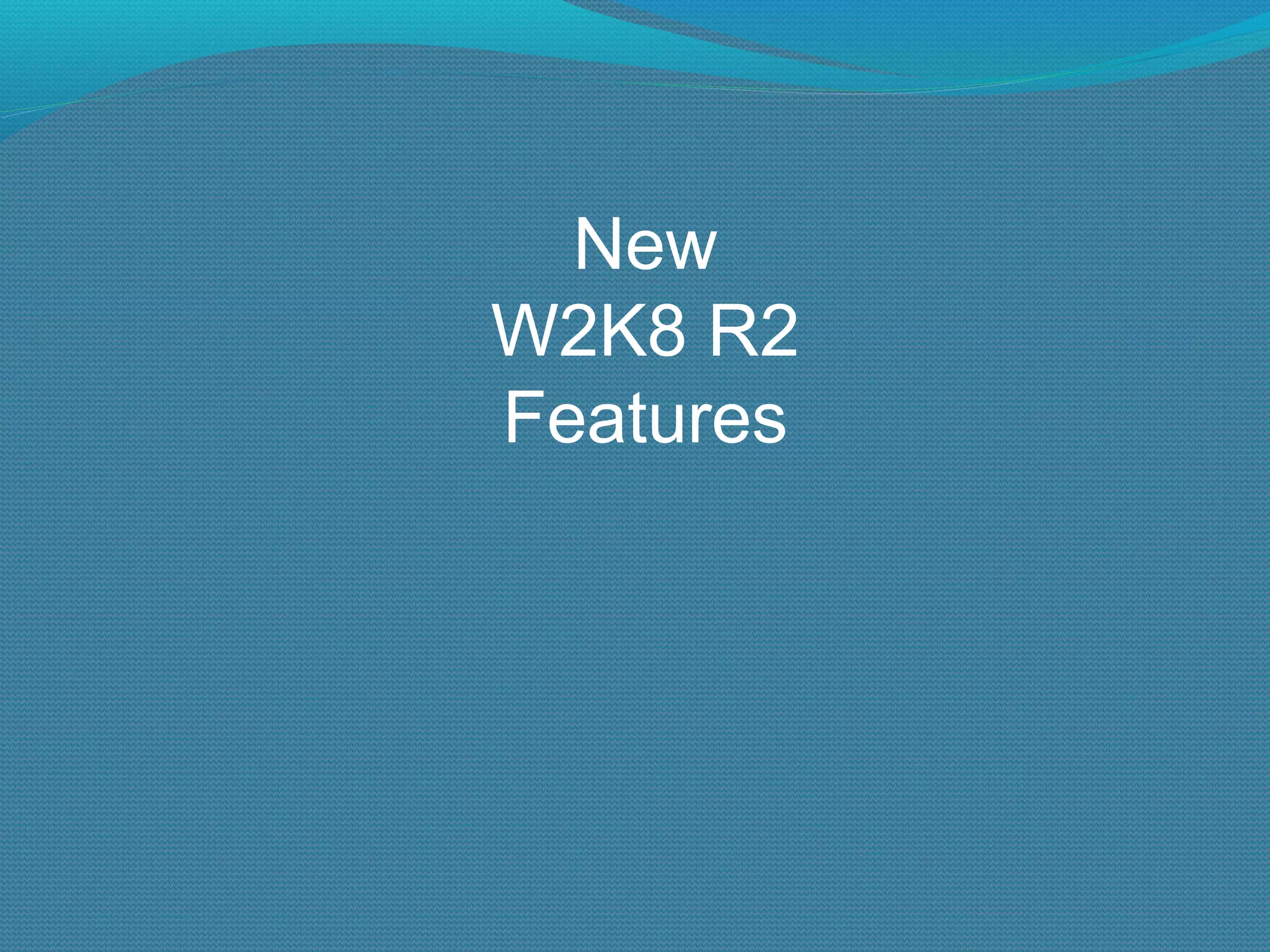 New W2K8 R2 Features 