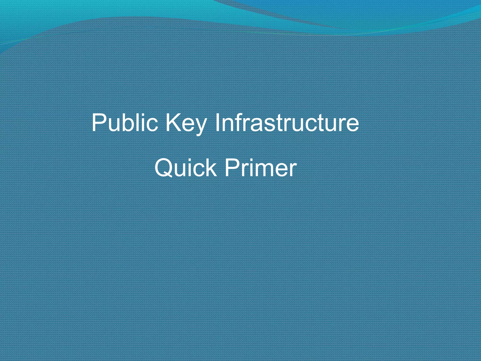 Public Key Infrastructure Quick Primer 