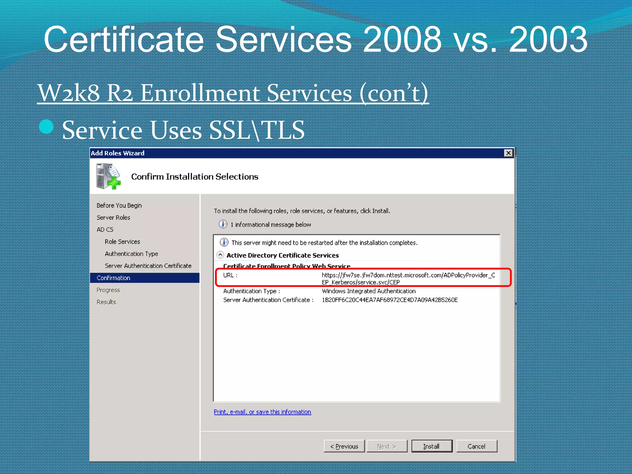 Certificate Services 2008 vs. 2003 W2k8 R2 Enrollment Services (con’t) Service Uses SSL\TLS 