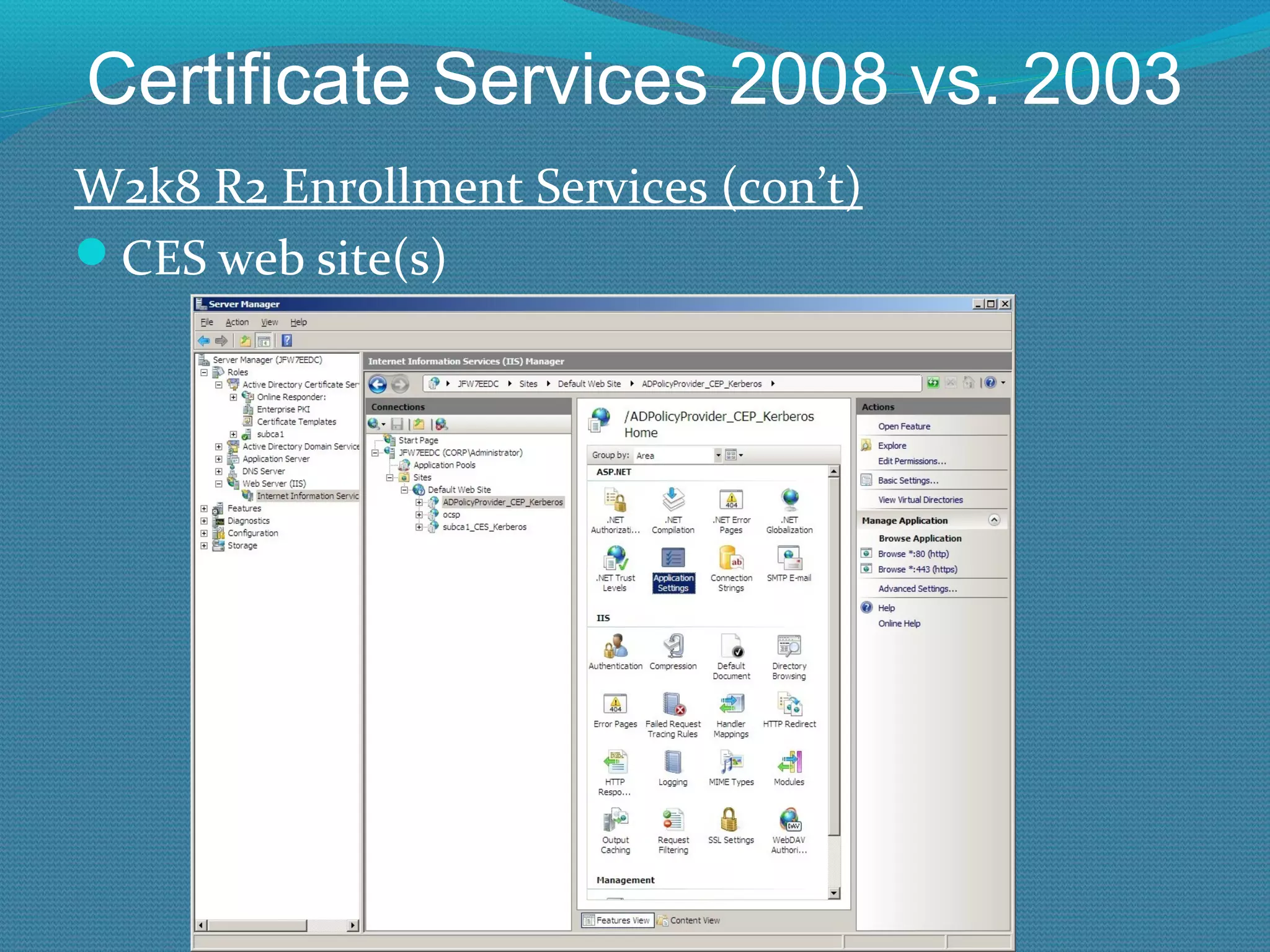Certificate Services 2008 vs. 2003 W2k8 R2 Enrollment Services (con’t) CES web site(s) 