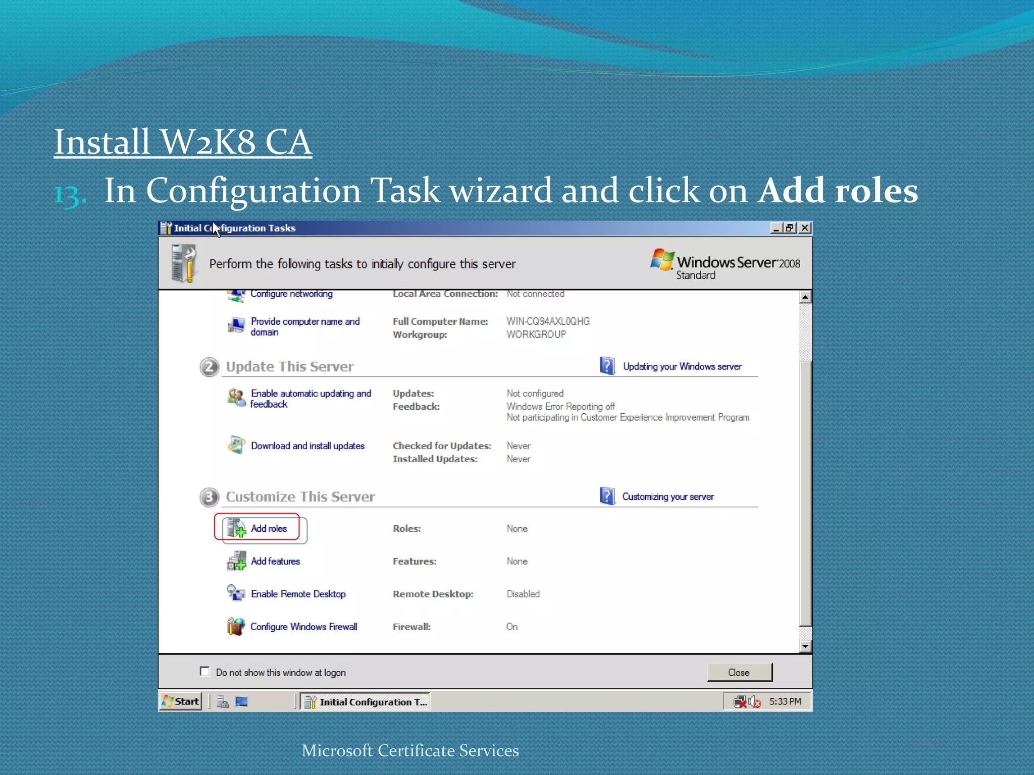 Install W2K8 CA In Configuration Task wizard and click on  Add roles Microsoft Certificate Services 