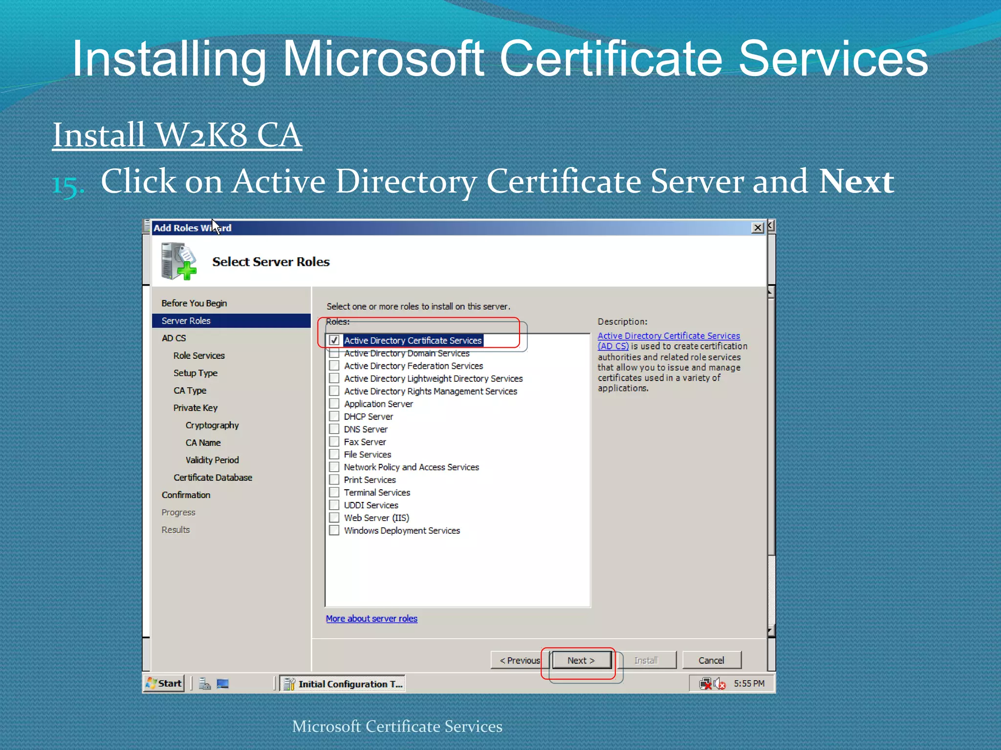 Installing Microsoft Certificate Services Install W2K8 CA Click on Active Directory Certificate Server and  Next Microsoft Certificate Services 