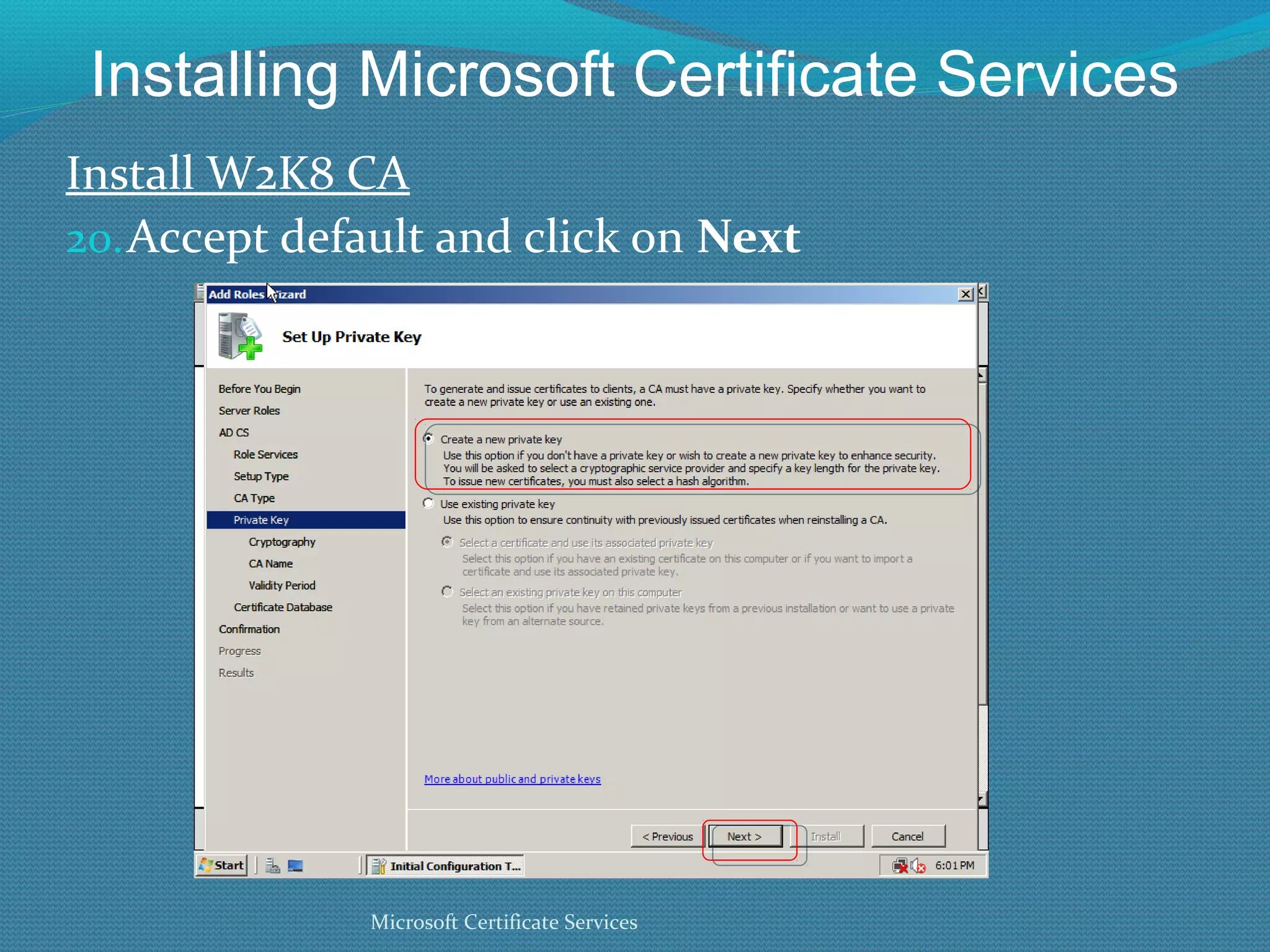 Installing Microsoft Certificate Services Install W2K8 CA Accept default and click on  Next Microsoft Certificate Services 