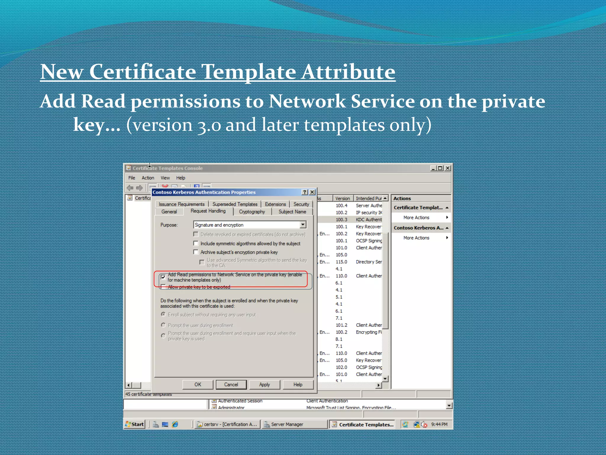 New Certificate Template Attribute Add Read permissions to Network Service on the private key...  (version 3.0 and later templates only) 