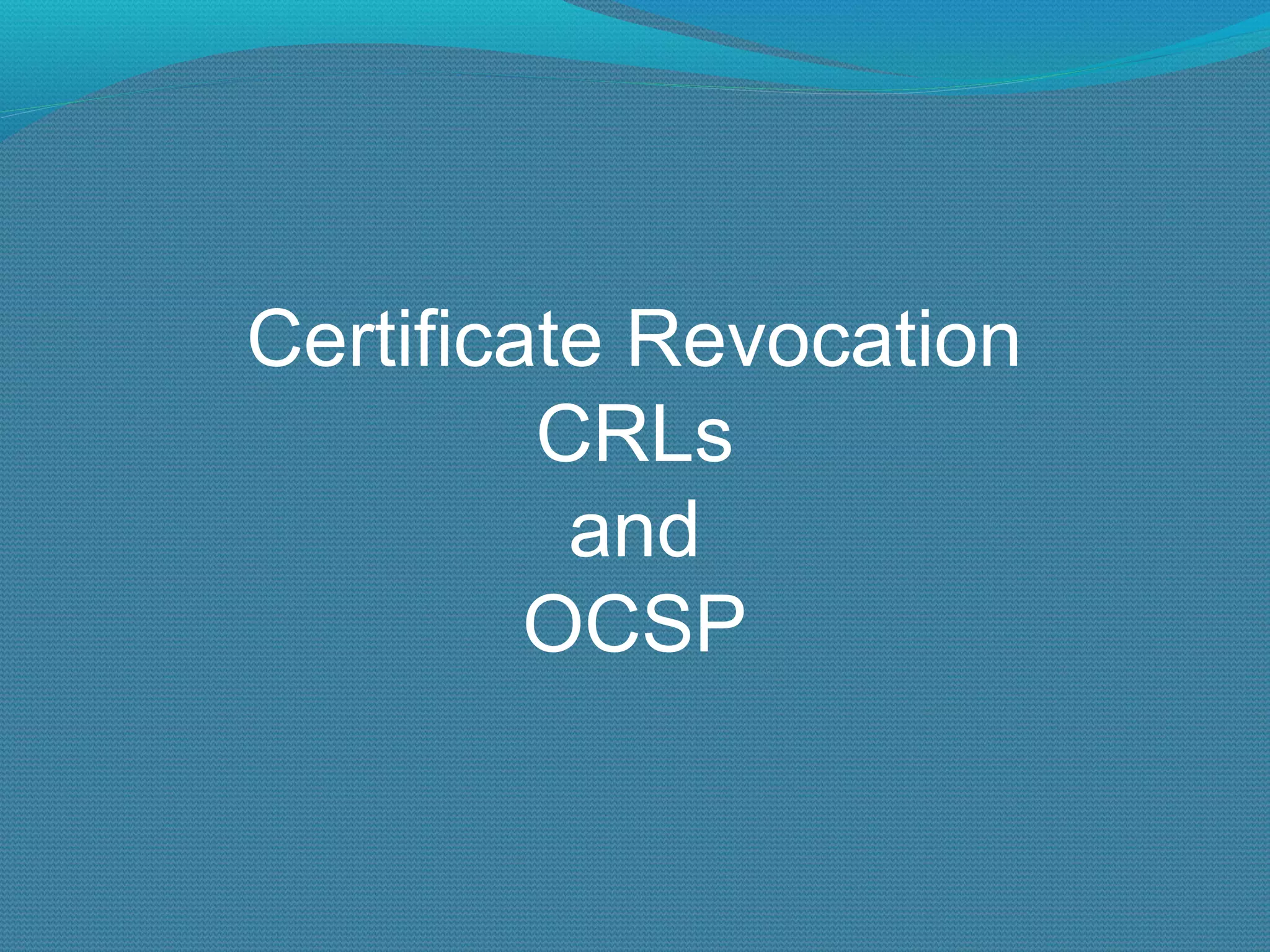 Certificate Revocation CRLs and OCSP 