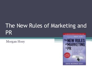 The New Rules of Marketing and
PR
Morgan Hoey
 