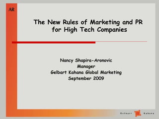 Nancy Shapira-Aronovic Manager Gelbart Kahana Global Marketing September 2009 The New Rules of Marketing and PR  for High Tech Companies 