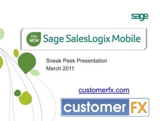 Sneak Peek Presentation March 2011 customerfx.com 