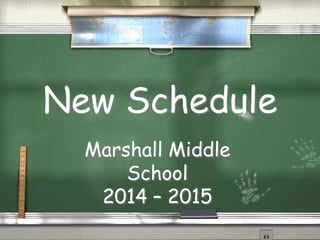 New Schedule
Marshall Middle
School
2014 – 2015
 