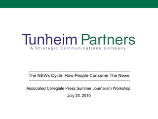 The NEWs Cycle: How People Consume The News Associated Collegiate Press Summer Journalism Workshop  July 23, 2010 