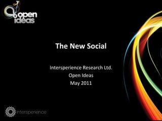 The New Social Intersperience Research Ltd. Open Ideas May 2011 