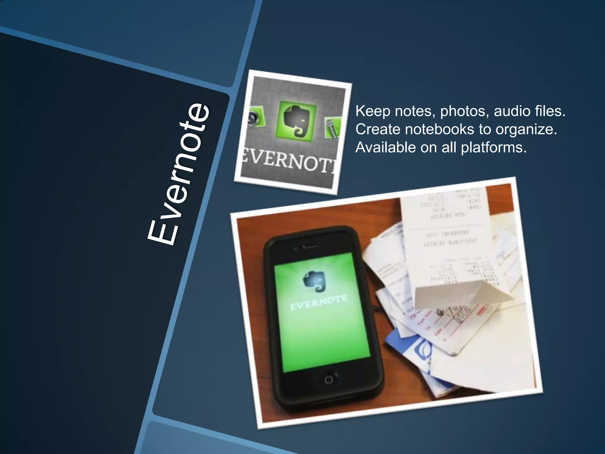 Keep notes, photos, audio files.
Create notebooks to organize.
Available on all platforms.

 