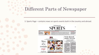 3. Sports Page – contains news on sports events both in the country and abroad.
Different Parts of Newspaper
 