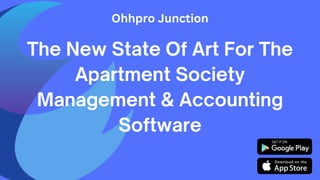 The New State Of Art For The
Apartment Society
Management & Accounting
Software
Ohhpro Junction
 