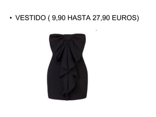 VESTIDO ( 9,90 HASTA 27,90 EUROS) 