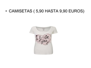 CAMISETAS ( 5,90 HASTA 9,90 EUROS) 