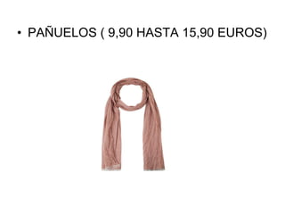 PAÑUELOS ( 9,90 HASTA 15,90 EUROS) 