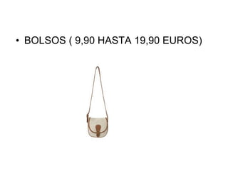 BOLSOS ( 9,90 HASTA 19,90 EUROS) 