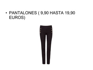PANTALONES ( 9,90 HASTA 19,90 EUROS) 