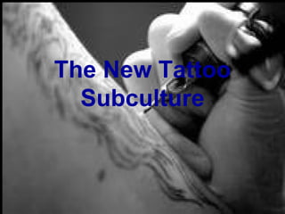 The New Tattoo
  Subculture
 
