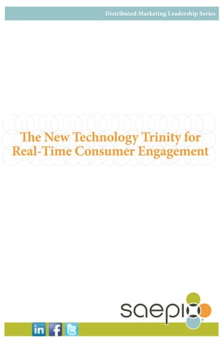 The New Technology Trinity for
Real-Time Consumer Engagement
Distributed Marketing Leadership Series
 