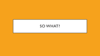 SO WHAT?
 