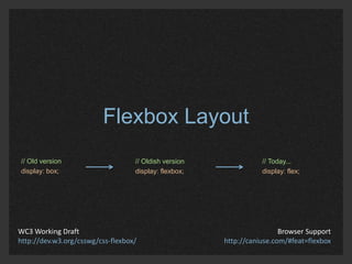 What is Flexbox? 
“Aims at providing a more efficient way to lay out, 
align and distribute space among items in a 
contai...