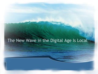 The New Wave in the Digital Age Is Local 