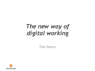 The new way of
digital working
Thei Geurts
 