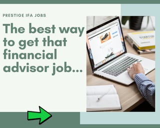 PRESTIGE IFA JOBS
The best way
to get that
financial
advisor job...
 