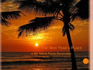 THE NEW YEAR´S PLACE
   By: Maria Paula Benavides
 
