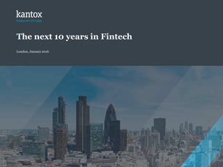 Copyright © 2016 Kantox
The next 10 years in Fintech
London, January 2016
 