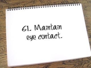 1. Maintain
6

ye contact.
e

 