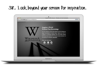 38. Look beyond your screen for inspiration.

 