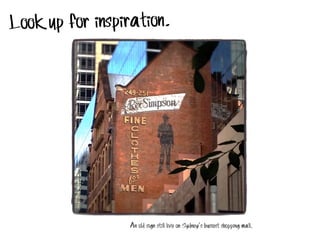 Look up for inspiration.

An old sign still live on Sydney’s busiest shopping mall.

 