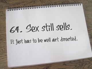still sells.
64. Sex

e well art directed.
It just has to b

 