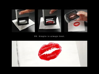 39. Simple is always best.

 