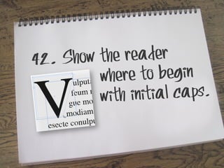 how the reader
42. S
where to begin
initial caps.
with

 