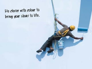 Be clever with colour to
bring your ideas to life.

 