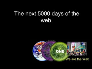 The next 5000 days of the
          web
 