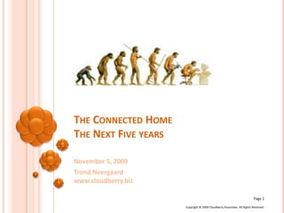 The Connected HomeThe Next Five years November 5, 2009 Trond Neergaardwww.cloudberry.biz 